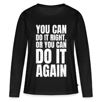 you can do it right or you can do it again - Frauen Premium Bio Langarmshirt - Schwarz - Vorne - Julia (174cm)