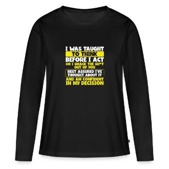 Gelehrt zu denken, bevor handeln Smack die Scheiße aus - Frauen Premium Bio Langarmshirt - Schwarz - Vorne - Julia (174cm)