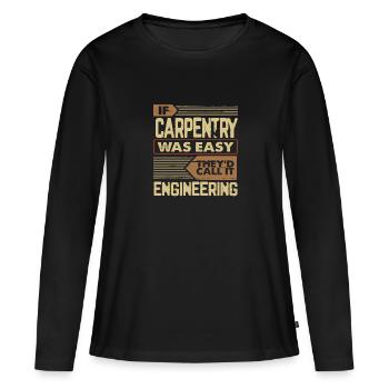 Carpentry Gift If Carpentry Easy Call it - Women's Premium Organic Long Sleeve Shirt - black - Front - Julia (174cm)