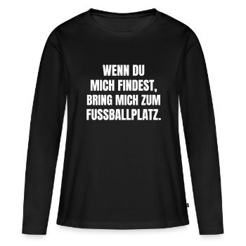 Wenn du mich findest, bring mich zum Fußballplatz - Frauen Premium Bio Langarmshirt - Schwarz - Vorne - Julia (174cm)