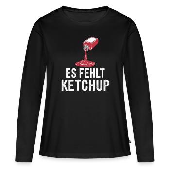 Es fehlt Ketchup. Lustiger Ketchup Spruch - Frauen Premium Bio Langarmshirt - Schwarz - Vorne - Julia (174cm)