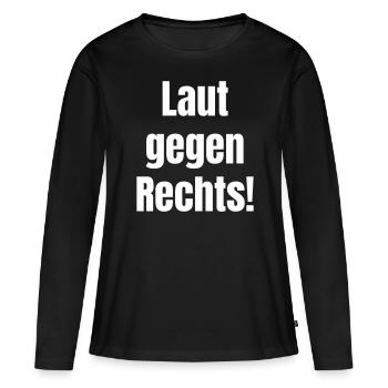 Laut gegen Rechts! - Frauen Premium Bio Langarmshirt - Schwarz - Vorne - Julia (174cm)