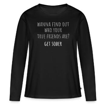 Vous voulez découvrir vos vrais amis? Soyez sobre I - T-shirt manches longues Premium bio Femme - noir - Devant - Julia (174cm)