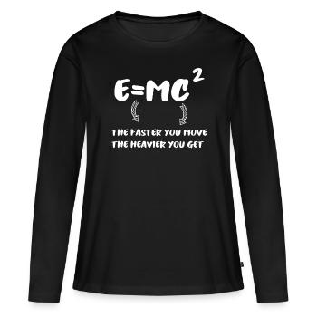 E = MC² - je schneller du bist… - Frauen Premium Bio Langarmshirt - Schwarz - Vorne - Julia (174cm)