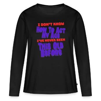 Ich weiß nicht, wie ich meinen uralten Geburtstag verhalten soll - Frauen Premium Bio Langarmshirt - Schwarz - Vorne - Julia (174cm)