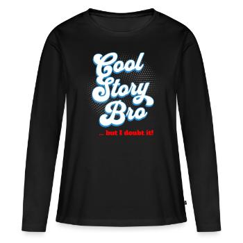 Cool Story Bro - mais j’en doute - T-shirt manches longues Premium bio Femme - noir - Devant - Julia (174cm)