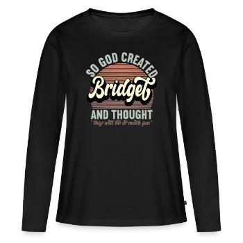 Name Bridget Gift Birthday Saying Funny - Women's Premium Organic Long Sleeve Shirt - black - Front - Julia (174cm)
