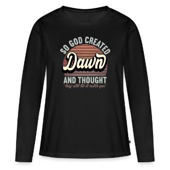 Name Dawn Geschenk Geburtstag Spruch Lustig - Frauen Premium Bio Langarmshirt - Schwarz - Vorne - Julia (174cm)