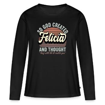 Name Felicia Gift Birthday Saying Funny - Women's Premium Organic Long Sleeve Shirt - black - Front - Julia (174cm)