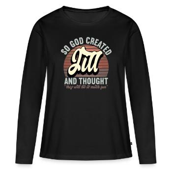 Name Jill Gift Birthday Saying Funny - Women's Premium Organic Long Sleeve Shirt - black - Front - Julia (174cm)