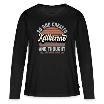 Name Katherine Gift Birthday Saying Funny - Women's Premium Organic Long Sleeve Shirt - black - Front - Julia (174cm)