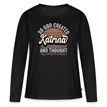 Name Katrina Gift Birthday Saying Funny - Women's Premium Organic Long Sleeve Shirt - black - Front - Julia (174cm)