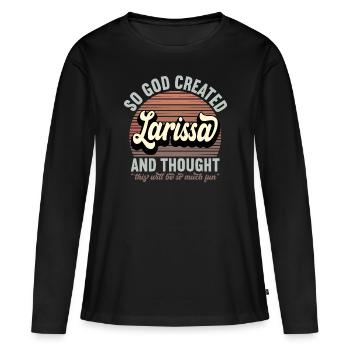 Name Larissa Gift Birthday Saying Funny - Women's Premium Organic Long Sleeve Shirt - black - Front - Julia (174cm)
