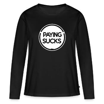 Paying is stupid - Women's Premium Organic Long Sleeve Shirt - black - Front - Julia (174cm)