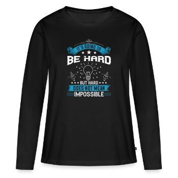 Ça va être dur, mais dur ne veut pas dire - T-shirt manches longues Premium bio Femme - noir - Devant - Julia (174cm)