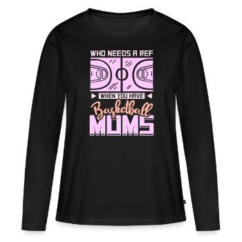 Who Needs A Ref When You Have Basketball Moms - Frauen Premium Bio Langarmshirt - Schwarz - Vorne - Julia (174cm)