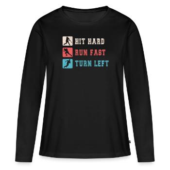 Hit Hard Run Fast Turn Left Baseball - Women's Premium Organic Long Sleeve Shirt - black - Front - Julia (174cm)