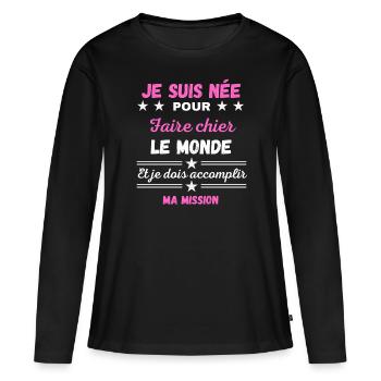 Je suis née pour Faire Chier accomplir ma Mission - T-shirt manches longues Premium bio Femme - noir - Devant - Julia (174cm)