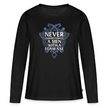 Never Underestimate A Men With A Foam Axe - Women's Premium Organic Long Sleeve Shirt - black - Front - Julia (174cm)