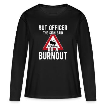 But Officer The Sign Said Do A Burnout - T-shirt manches longues Premium bio Femme - noir - Devant - Julia (174cm)