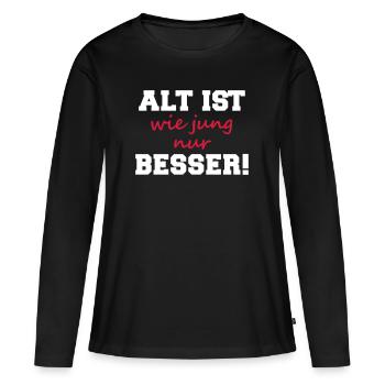 alt ist wie jung nur besser Geburtstag Fun Spruch - Frauen Premium Bio Langarmshirt - Schwarz - Vorne - Julia (174cm)