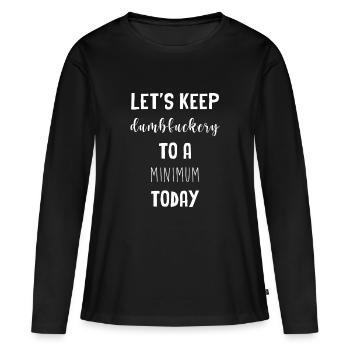 Let's keep the dumbfuckery to a minimum - Women's Premium Organic Long Sleeve Shirt - black - Front - Julia (174cm)