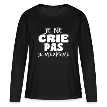 Je Ne Crie Pas Je M'exprime | Blague Drôle - T-shirt manches longues Premium bio Femme - noir - Devant - Julia (174cm)