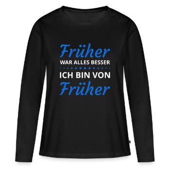 Früher war alles besser ich bin von früher Sprüche - Frauen Premium Bio Langarmshirt - Schwarz - Vorne - Julia (174cm)