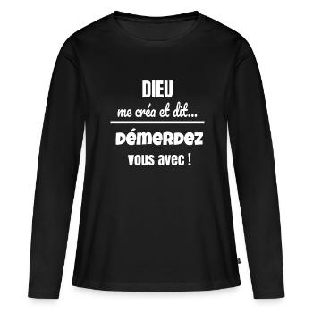 dieu me créa et dit démerdez vous avec, humour - T-shirt manches longues Premium bio Femme - noir - Devant - Julia (174cm)