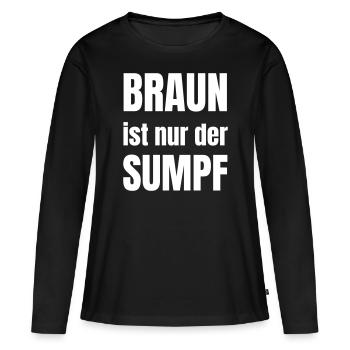 Braun ist nur der Sumpf - Frauen Premium Bio Langarmshirt - Schwarz - Vorne - Julia (174cm)