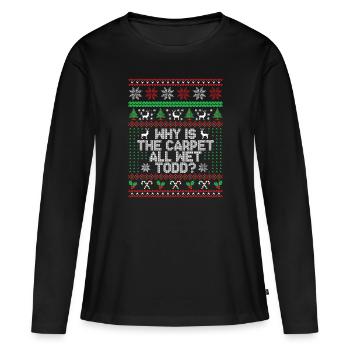 Why Is The Carpet All Wet Todd? - Women's Premium Organic Long Sleeve Shirt - black - Front - Julia (174cm)