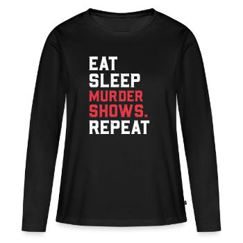 Eat Sleep Murder Shows Repeat True Crime Krimi Fan - Women's Premium Organic Long Sleeve Shirt - black - Front - Julia (174cm)