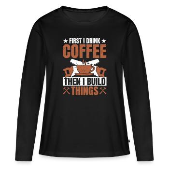 Drink Coffee Build Things - Tischler Schreiner & - Women's Premium Organic Long Sleeve Shirt - black - Front - Julia (174cm)