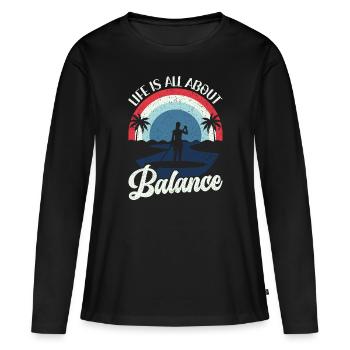 Life is all about Balance - Stand-up Paddle Stand Up - Women's Premium Organic Long Sleeve Shirt - black - Front - Julia (174cm)