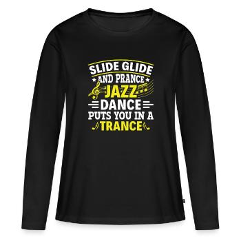 Slide & Prance Jazz Dance in Trance - Jazz - Women's Premium Organic Long Sleeve Shirt - black - Front - Julia (174cm)
