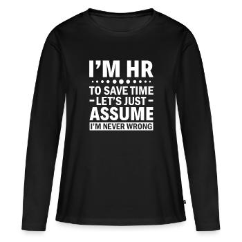 I'm HR - Let's Assume I'm Never Wrong - HR - Frauen Premium Bio Langarmshirt - Schwarz - Vorne - Julia (174cm)