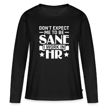 Don't Expect Me To Be Sane I Work In HR - HR - Women's Premium Organic Long Sleeve Shirt - black - Front - Julia (174cm)