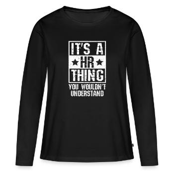 It's A HR Thing You Wouldn't Understand - HR - Women's Premium Organic Long Sleeve Shirt - black - Front - Julia (174cm)