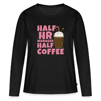 Half HR Manager Half Coffee - HR Management - Women's Premium Organic Long Sleeve Shirt - black - Front - Julia (174cm)