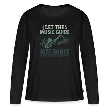 Let the Music Guide Jazz Dance on a Ride - Jazz - Women's Premium Organic Long Sleeve Shirt - black - Front - Julia (174cm)