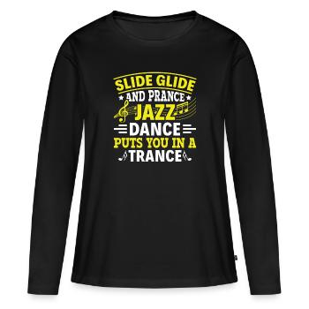 Slide & Prance Jazz Dance in Trance - Jazz - Women's Premium Organic Long Sleeve Shirt - black - Front - Julia (174cm)