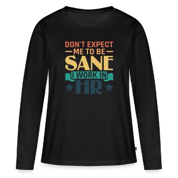 Don't Expect Me To Be Sane I Work In HR - HR - Women's Premium Organic Long Sleeve Shirt - black - Front - Julia (174cm)
