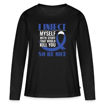 I Inject Myself With Stuff That Would Kill You - - Women's Premium Organic Long Sleeve Shirt - black - Front - Julia (174cm)