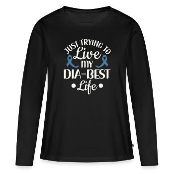 Just Trying To Live My Dia-Best Life - Diabetes - Women's Premium Organic Long Sleeve Shirt - black - Front - Julia (174cm)