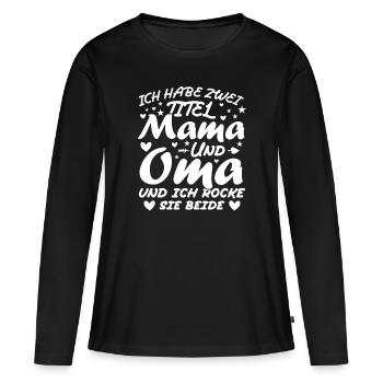 Ich Habe Zwei Titel Mama Und Oma - Frauen Premium Bio Langarmshirt - Schwarz - Vorne - Julia (174cm)