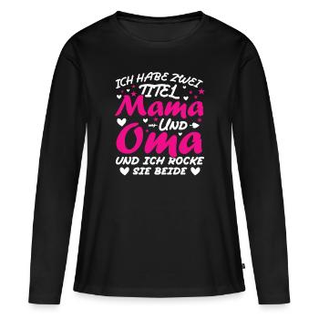 Ich Habe Zwei Titel Mama Und Oma - Frauen Premium Bio Langarmshirt - Schwarz - Vorne - Julia (174cm)