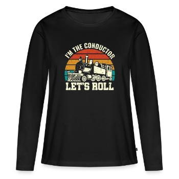 I'm the Conductor Let's Roll - Zugführer Lokführer - Frauen Premium Bio Langarmshirt - Schwarz - Vorne - Julia (174cm)