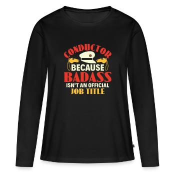Conductor Badass Isn't an Job Title - Zugführer - Frauen Premium Bio Langarmshirt - Schwarz - Vorne - Julia (174cm)