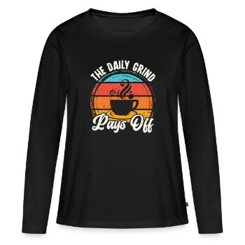 The Daily Grind Pays Off - Barista Coffee Fans - Women's Premium Organic Long Sleeve Shirt - black - Front - Julia (174cm)