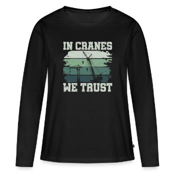 In Cranes We Trust - Funny Crane Driver - Women's Premium Organic Long Sleeve Shirt - black - Front - Julia (174cm)